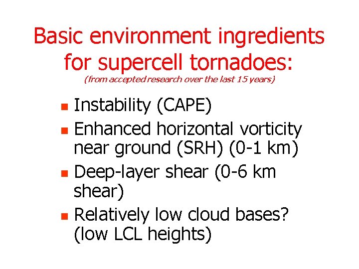 Basic for Basic environmentingredients for supercelltornadoes: (from accepted research over the last 15 years)