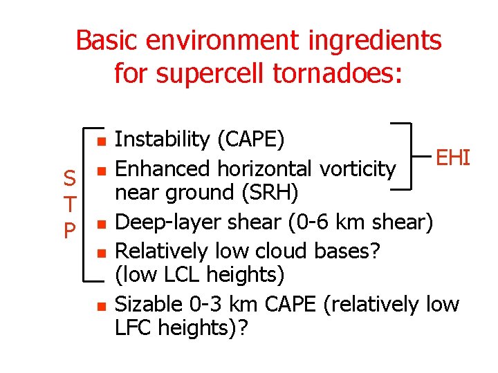 Basic environment ingredients for supercell tornadoes: n S T P n n Instability (CAPE)