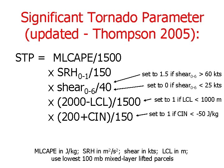 Significant Tornado Parameter (updated - Thompson 2005): STP = MLCAPE/1500 x SRH 0 -1/150