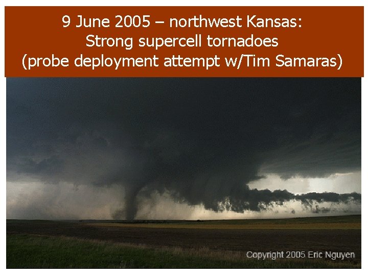 9 June 92005 Graham KS tornado. Kansas: (w/Tim Samaras) June 2005 County – northwest