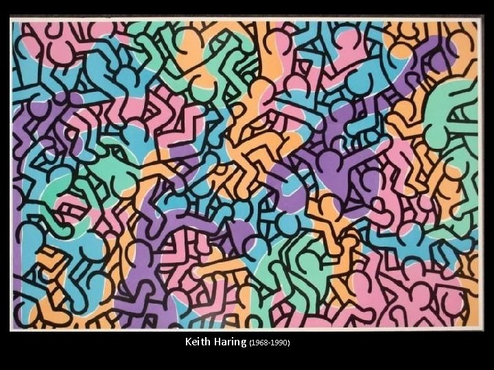 Keith Haring (1968 -1990) 