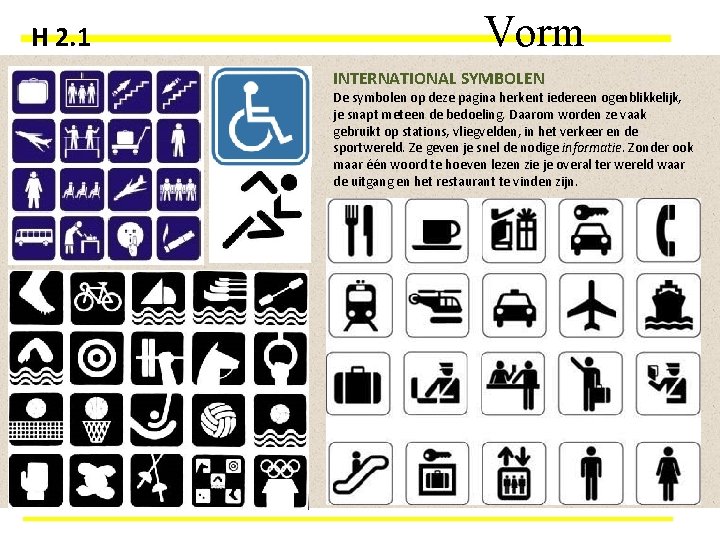 H 2. 1 Vorm INTERNATIONAL SYMBOLEN De symbolen op deze pagina herkent iedereen ogenblikkelijk,