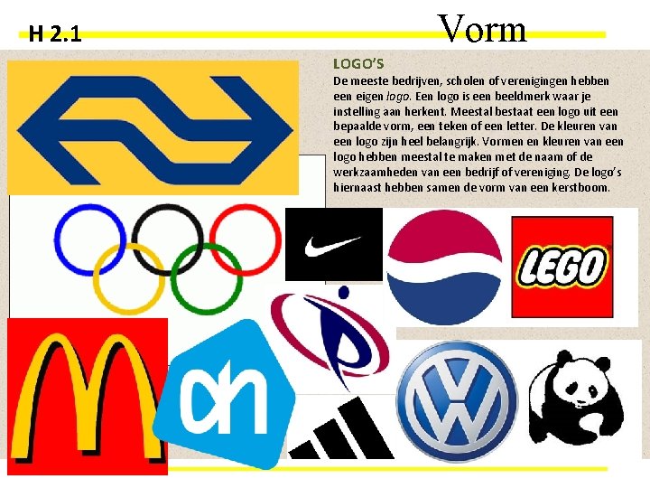 Vorm H 2. 1 LOGO’S De meeste bedrijven, scholen of verenigingen hebben eigen logo.