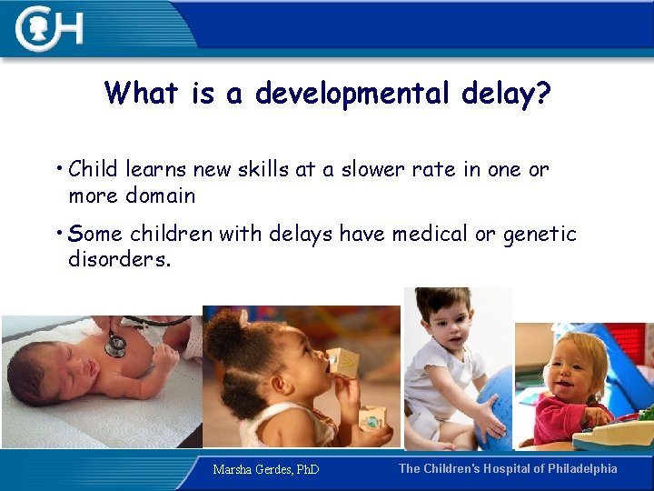 What is a developmental delay? • Child learns new skills at a slower rate
