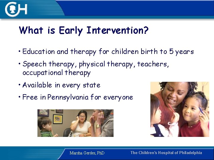 What is Early Intervention? • Education and therapy for children birth to 5 years