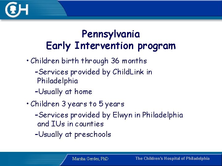 Pennsylvania Early Intervention program • Children birth through 36 months -Services provided by Child.