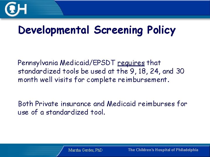Developmental Screening Policy Pennsylvania Medicaid/EPSDT requires that standardized tools be used at the 9,