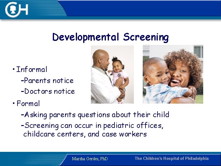 Developmental Screening • Informal -Parents notice -Doctors notice • Formal -Asking parents questions about