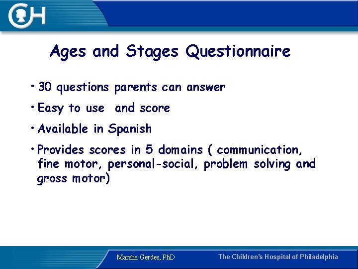 Ages and Stages Questionnaire • 30 questions parents can answer • Easy to use