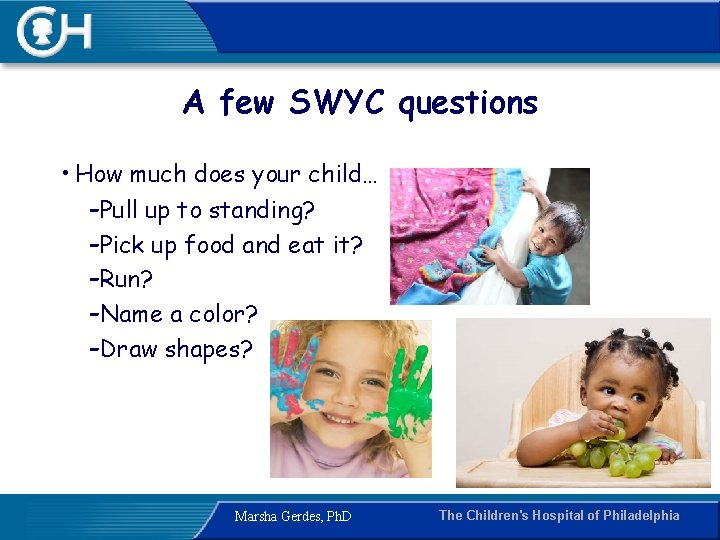 A few SWYC questions • How much does your child… -Pull up to standing?