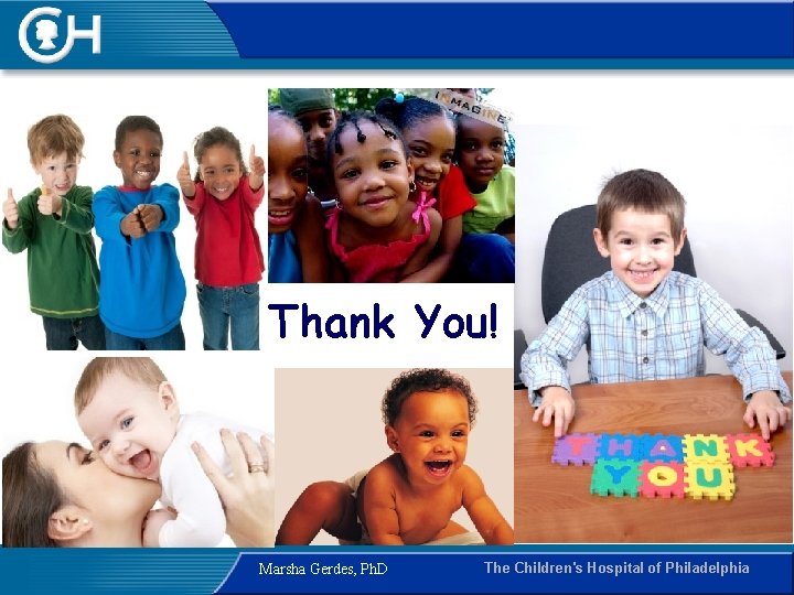 Thank You! Marsha Gerdes, Ph. D The Children's Hospital of Philadelphia 