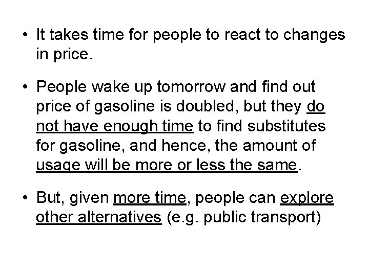  • It takes time for people to react to changes in price. •