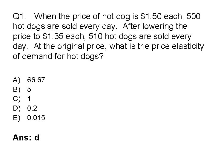 Q 1. When the price of hot dog is $1. 50 each, 500 hot