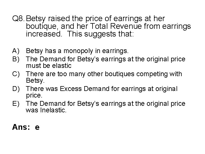 Q 8. Betsy raised the price of earrings at her boutique, and her Total