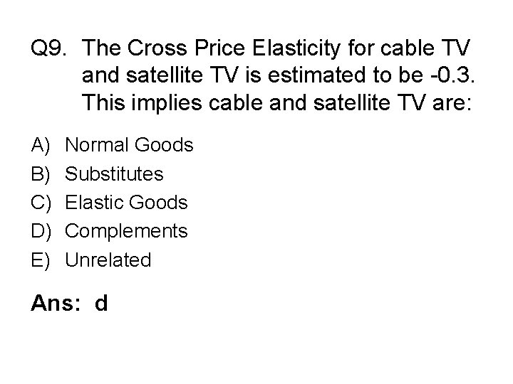 Q 9. The Cross Price Elasticity for cable TV and satellite TV is estimated