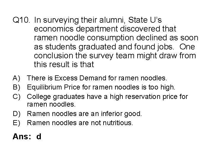 Q 10. In surveying their alumni, State U’s economics department discovered that ramen noodle