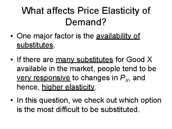 What affects Price Elasticity of Demand? • One major factor is the availability of