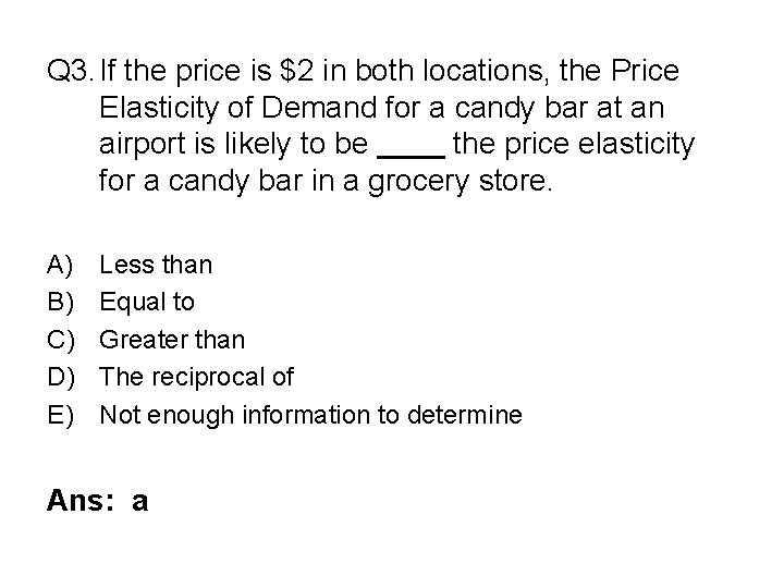 Q 3. If the price is $2 in both locations, the Price Elasticity of