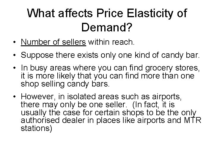 What affects Price Elasticity of Demand? • Number of sellers within reach. • Suppose