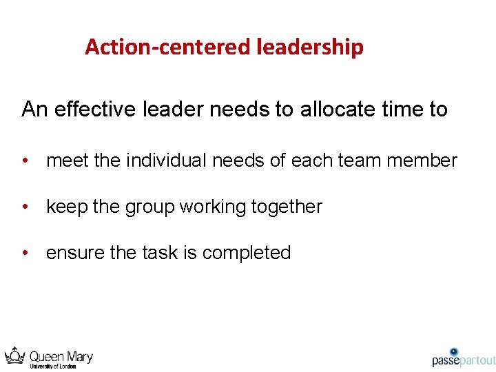 Action-centered leadership An effective leader needs to allocate time to • meet the individual