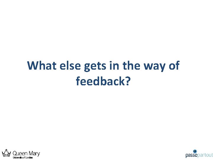What else gets in the way of feedback? 