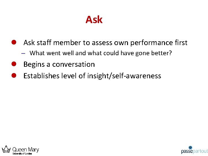 Ask l Ask staff member to assess own performance first – What went well