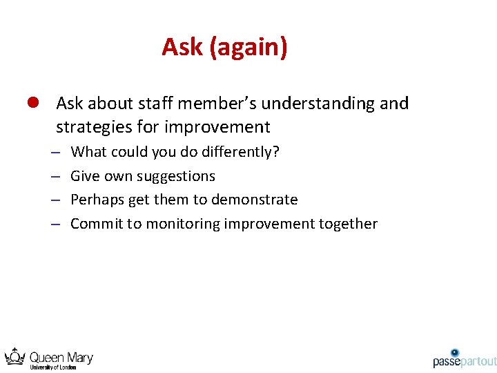 Ask (again) l Ask about staff member’s understanding and strategies for improvement – –