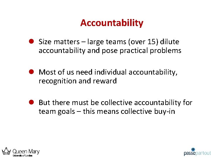 Accountability l Size matters – large teams (over 15) dilute accountability and pose practical