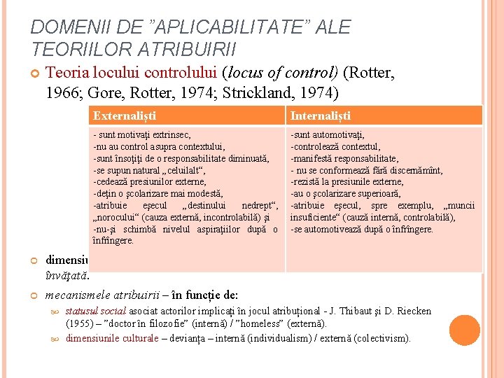 DOMENII DE ”APLICABILITATE” ALE TEORIILOR ATRIBUIRII Teoria locului controlului (locus of control) (Rotter, 1966;