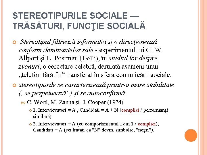 STEREOTIPURILE SOCIALE — TRĂSĂTURI, FUNCŢIE SOCIALĂ Stereotipul filtrează informaţia şi o direcţionează conform dominantelor