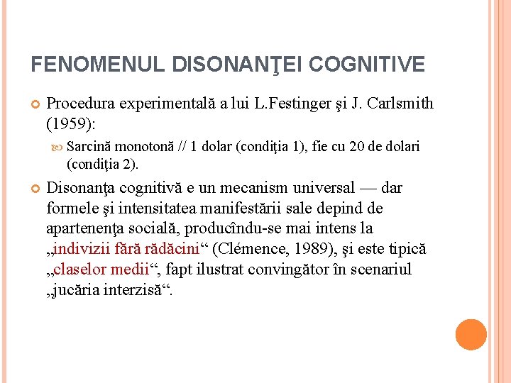 FENOMENUL DISONANŢEI COGNITIVE Procedura experimentală a lui L. Festinger şi J. Carlsmith (1959): Sarcină