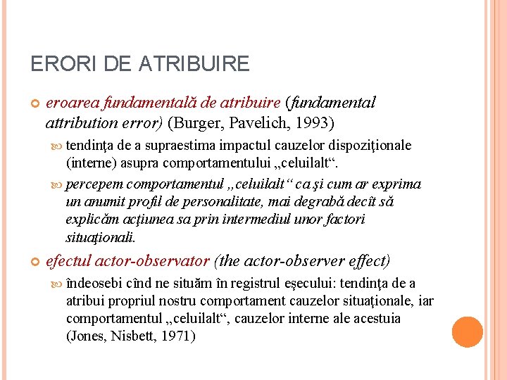 ERORI DE ATRIBUIRE eroarea fundamentală de atribuire (fundamental attribution error) (Burger, Pavelich, 1993) tendinţa