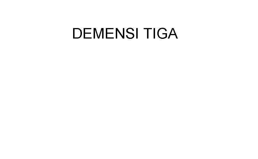 DEMENSI TIGA 