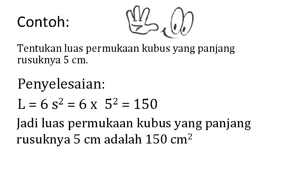 Contoh: Tentukan luas permukaan kubus yang panjang rusuknya 5 cm. Penyelesaian: 2 2 L