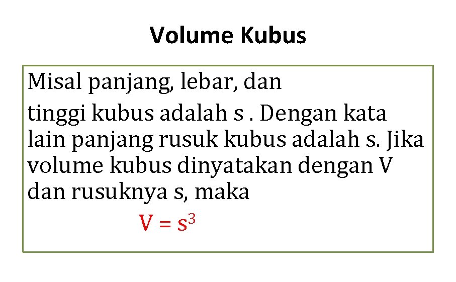 Volume Kubus Misal panjang, lebar, dan tinggi kubus adalah s. Dengan kata lain panjang