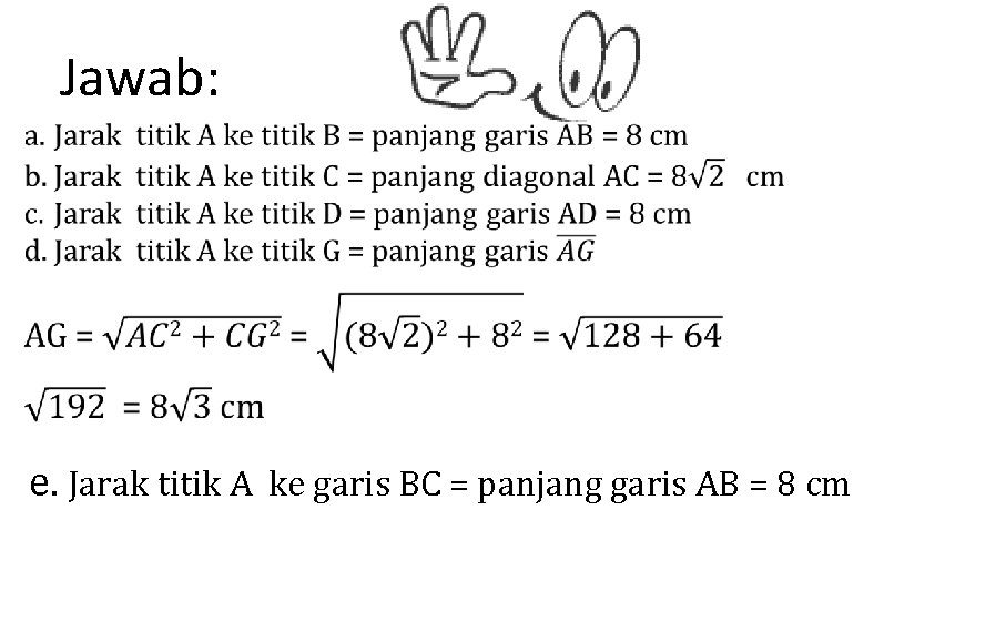 Jawab: e. Jarak titik A ke garis BC = panjang garis AB = 8