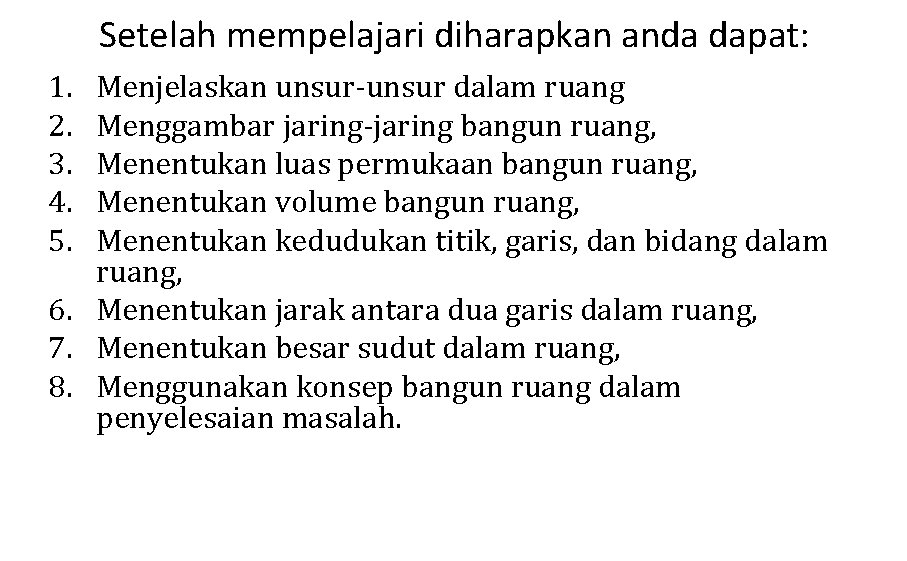 Setelah mempelajari diharapkan anda dapat: 1. 2. 3. 4. 5. Menjelaskan unsur-unsur dalam ruang