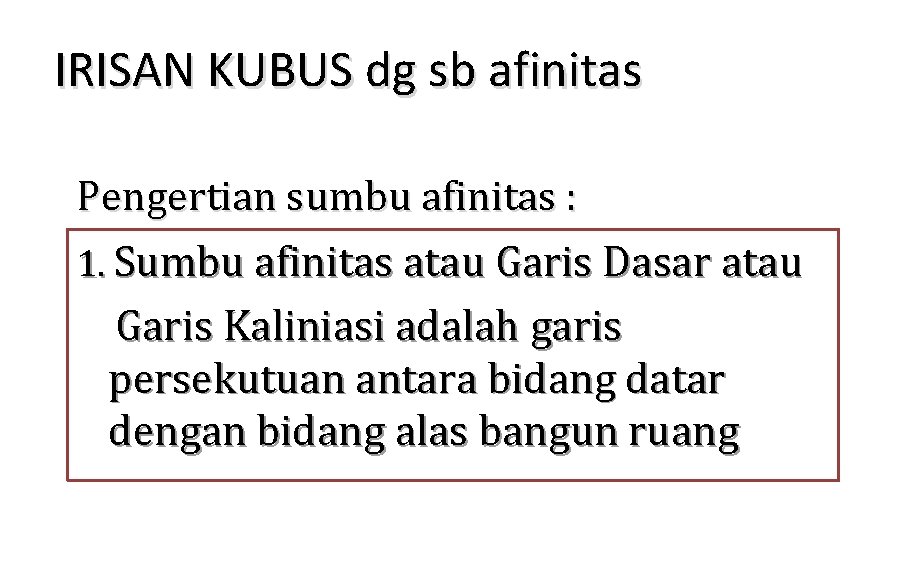 IRISAN KUBUS dg sb afinitas Pengertian sumbu afinitas : 1. Sumbu afinitas atau Garis