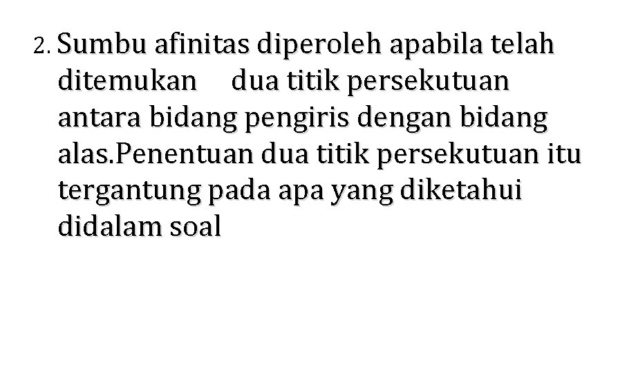 2. Sumbu afinitas diperoleh apabila telah ditemukan dua titik persekutuan antara bidang pengiris dengan