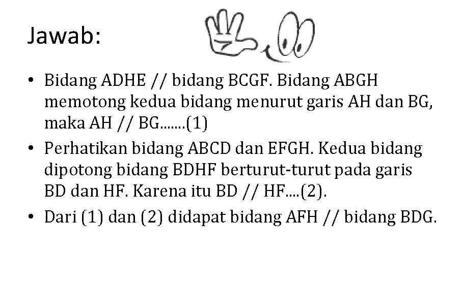 Jawab: • Bidang ADHE // bidang BCGF. Bidang ABGH memotong kedua bidang menurut garis