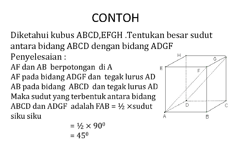 CONTOH Diketahui kubus ABCD, EFGH. Tentukan besar sudut antara bidang ABCD dengan bidang ADGF
