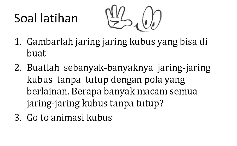 Soal latihan 1. Gambarlah jaring kubus yang bisa di buat 2. Buatlah sebanyak-banyaknya jaring-jaring