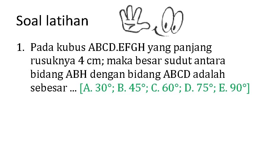 Soal latihan 1. Pada kubus ABCD. EFGH yang panjang rusuknya 4 cm; maka besar