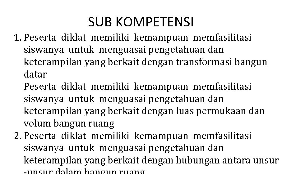 SUB KOMPETENSI 1. Peserta diklat memiliki kemampuan memfasilitasi siswanya untuk menguasai pengetahuan dan keterampilan