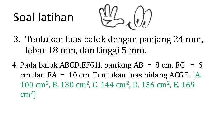 Soal latihan 3. Tentukan luas balok dengan panjang 24 mm, lebar 18 mm, dan