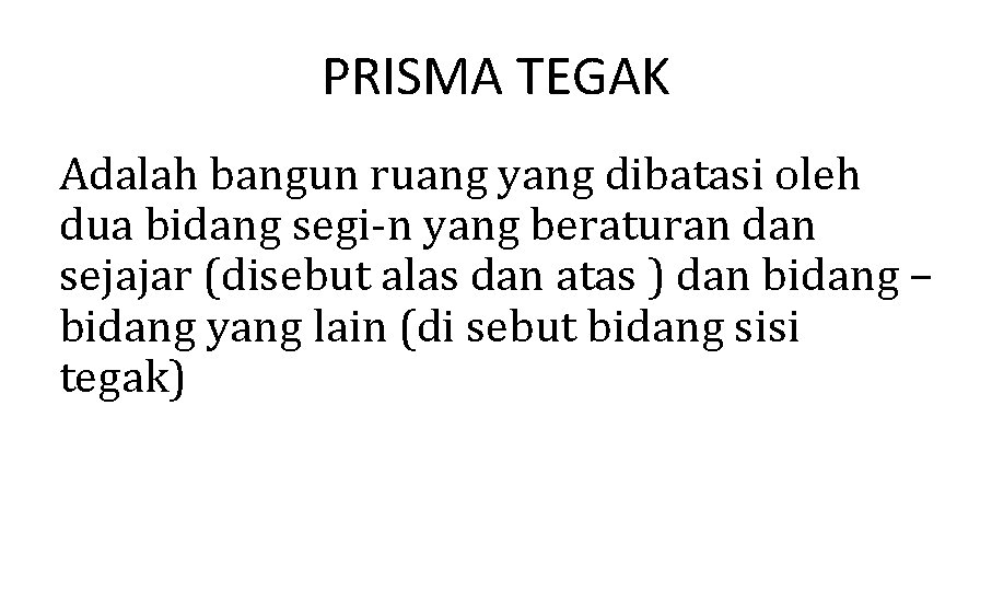 PRISMA TEGAK Adalah bangun ruang yang dibatasi oleh dua bidang segi-n yang beraturan dan