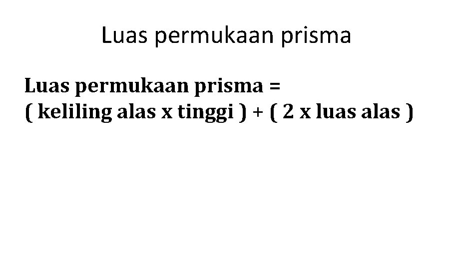 Luas permukaan prisma = ( keliling alas x tinggi ) + ( 2 x