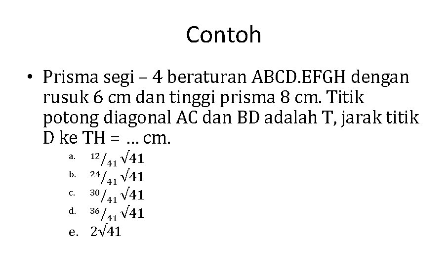 Contoh • Prisma segi – 4 beraturan ABCD. EFGH dengan rusuk 6 cm dan