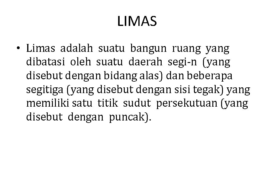 LIMAS • Limas adalah suatu bangun ruang yang dibatasi oleh suatu daerah segi-n (yang