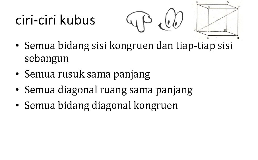 ciri-ciri kubus • Semua bidang sisi kongruen dan tiap-tiap sisi sebangun • Semua rusuk